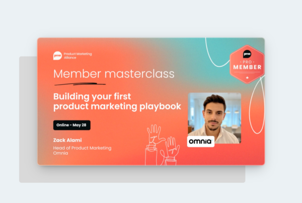 Building your first product marketing playbook Product Marketing Alliance masterclass